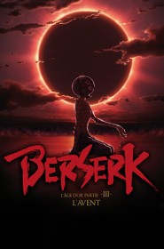 Film Berserk, l'âge d'or - Partie 3 - L'Avent en Streaming